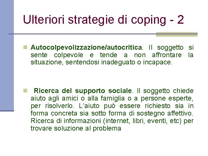 Ulteriori strategie di coping - 2 Autocolpevolizzazione/autocritica. Il soggetto si sente colpevole e tende