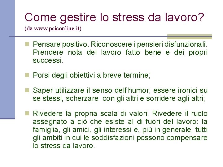 Come gestire lo stress da lavoro? (da www. psiconline. it) Pensare positivo. Riconoscere i