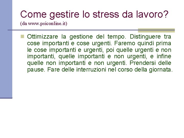 Come gestire lo stress da lavoro? (da www. psiconline. it) Ottimizzare la gestione del