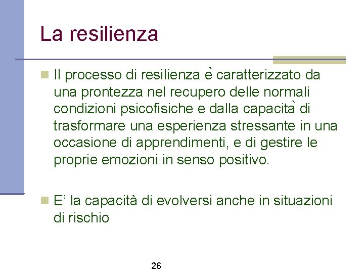La resilienza Il processo di resilienza e caratterizzato da una prontezza nel recupero delle