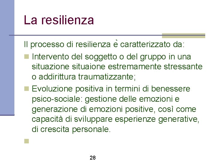 La resilienza Il processo di resilienza e caratterizzato da: Intervento del soggetto o del