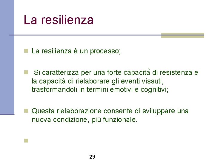 La resilienza è un processo; Si caratterizza per una forte capacita di resistenza e