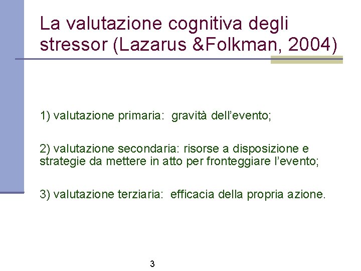La valutazione cognitiva degli stressor (Lazarus &Folkman, 2004) 1) valutazione primaria: gravità dell’evento; 2)