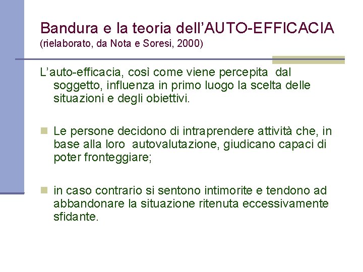 Bandura e la teoria dell’AUTO-EFFICACIA (rielaborato, da Nota e Soresi, 2000) L’auto-efficacia, così come