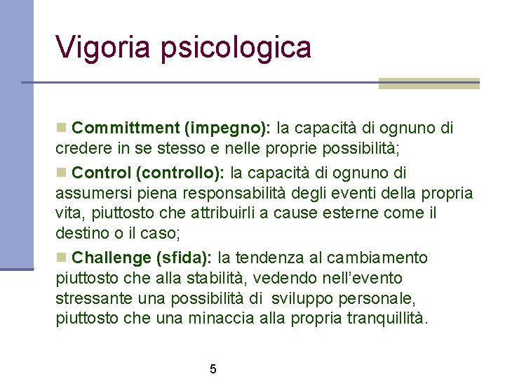 Vigoria psicologica Committment (impegno): la capacità di ognuno di credere in se stesso e