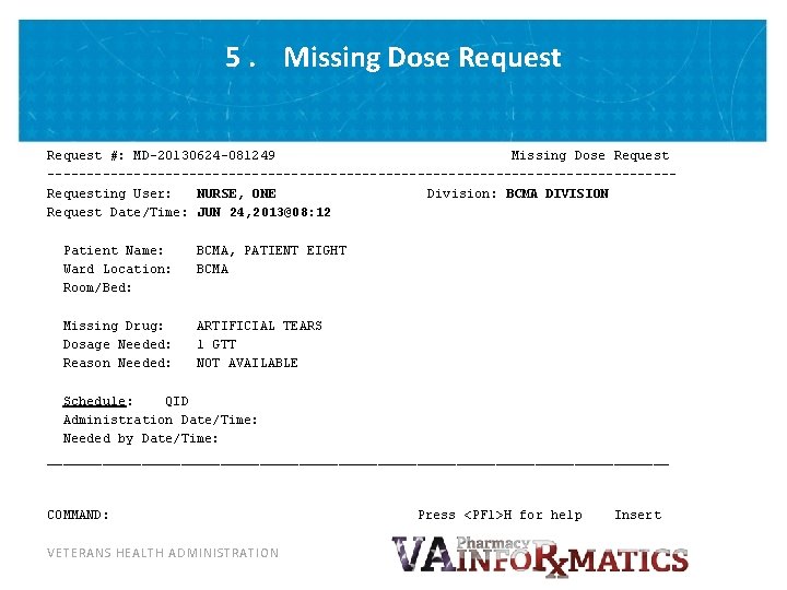 5. Missing Dose Request #: MD-20130624 -081249 Missing Dose Request ----------------------------------------Requesting User: NURSE, ONE