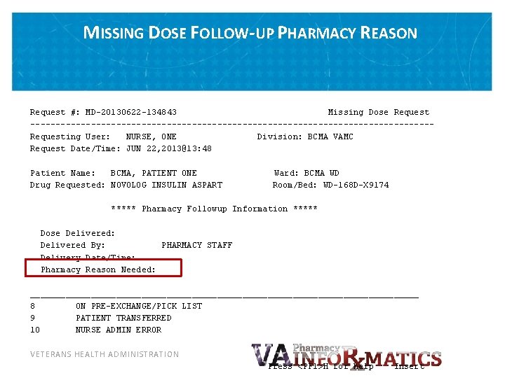 MISSING DOSE FOLLOW-UP PHARMACY REASON Request #: MD-20130622 -134843 Missing Dose Request ----------------------------------------Requesting User: