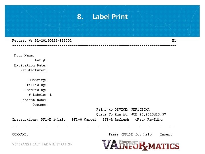 8. Label Print Request #: BL-20130623 -185702 BL ----------------------------------------Drug Name: Lot #: Expiration Date:
