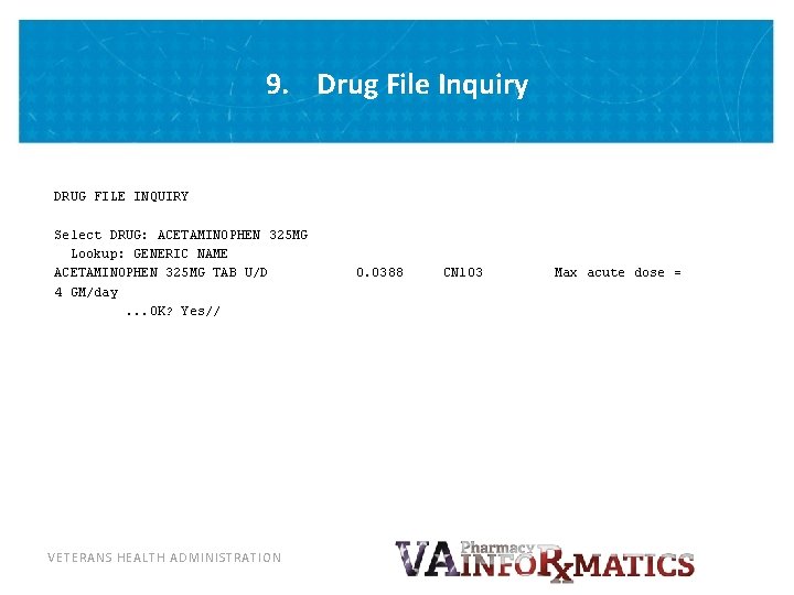 9. Drug File Inquiry DRUG FILE INQUIRY Select DRUG: ACETAMINOPHEN 325 MG Lookup: GENERIC