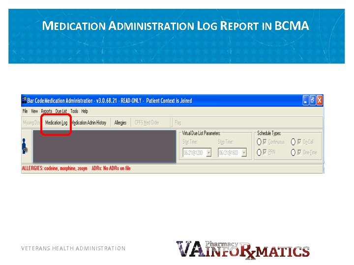 MEDICATION ADMINISTRATION LOG REPORT IN BCMA VETERANS HEALTH ADMINISTRATION 
