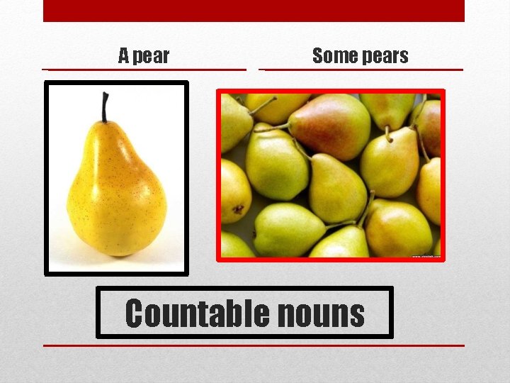 A pear Some pears Countable nouns 