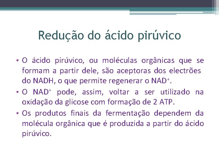 Redução do ácido pirúvico • O ácido pirúvico, ou moléculas orgânicas que se formam