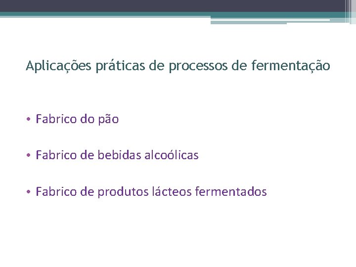 Aplicações práticas de processos de fermentação • Fabrico do pão • Fabrico de bebidas