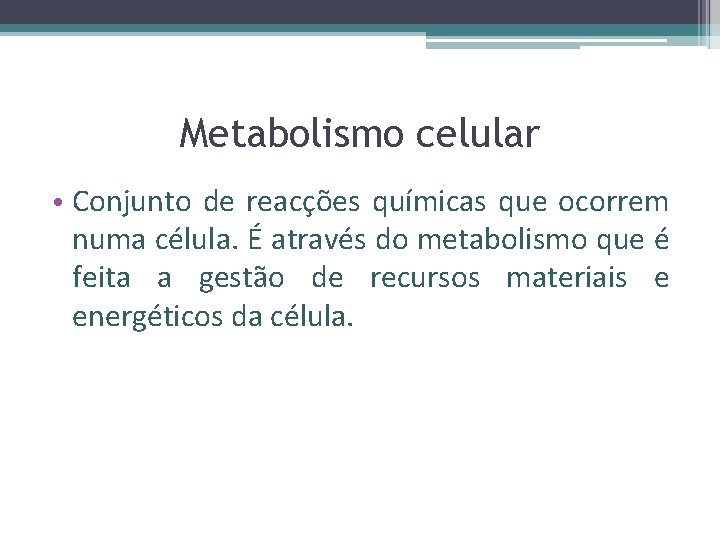 Metabolismo celular • Conjunto de reacções químicas que ocorrem numa célula. É através do