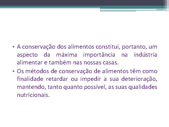  • A conservação dos alimentos constitui, portanto, um aspecto da máxima importância na