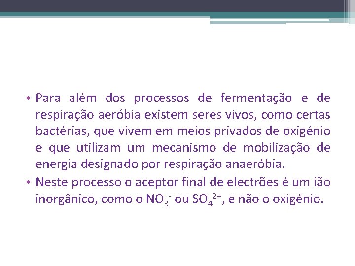  • Para além dos processos de fermentação e de respiração aeróbia existem seres