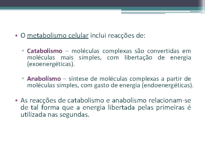  • O metabolismo celular inclui reacções de: ▫ Catabolismo – moléculas complexas são