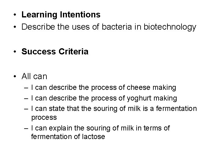  • Learning Intentions • Describe the uses of bacteria in biotechnology • Success