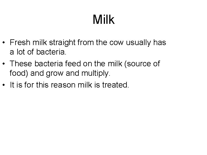 Milk • Fresh milk straight from the cow usually has a lot of bacteria.