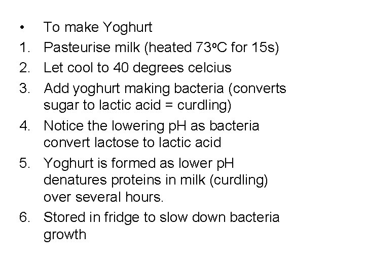  • 1. 2. 3. To make Yoghurt Pasteurise milk (heated 73 o. C