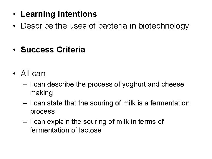  • Learning Intentions • Describe the uses of bacteria in biotechnology • Success