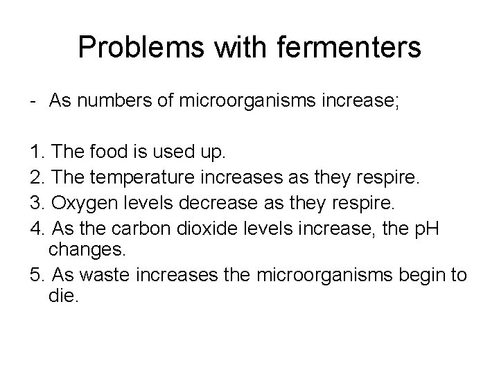 Problems with fermenters - As numbers of microorganisms increase; 1. The food is used