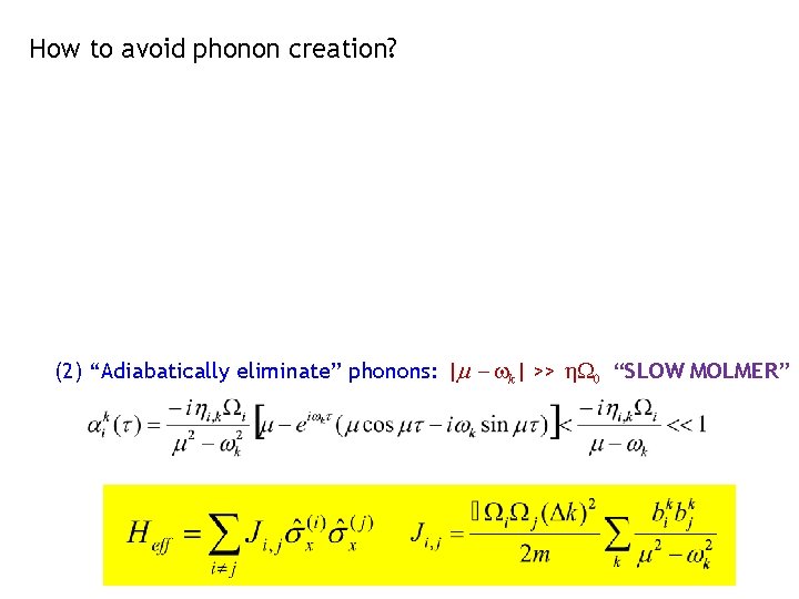 How to avoid phonon creation? (2) “Adiabatically eliminate” phonons: |m - wk| >> h.
