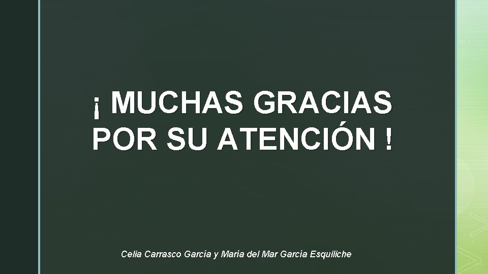 ¡ MUCHAS GRACIAS POR SU ATENCIÓN ! Celia Carrasco García y María del Mar