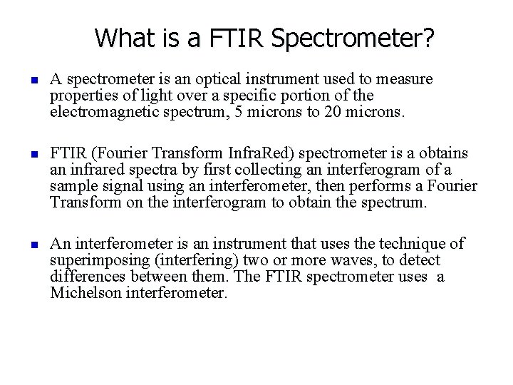 What is a FTIR Spectrometer? n n n A spectrometer is an optical instrument