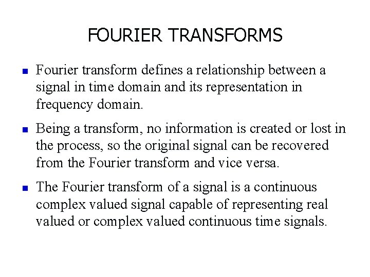 FOURIER TRANSFORMS n n n Fourier transform defines a relationship between a signal in