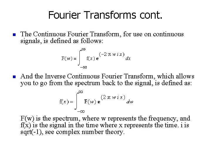 Fourier Transforms cont. n n The Continuous Fourier Transform, for use on continuous signals,