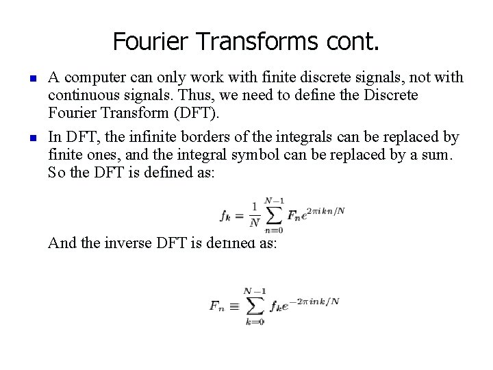 Fourier Transforms cont. n n A computer can only work with finite discrete signals,