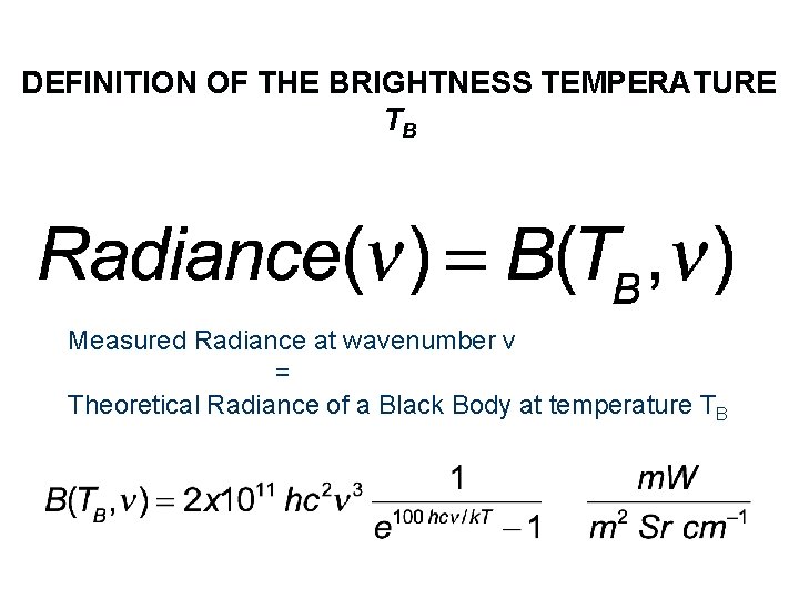 DEFINITION OF THE BRIGHTNESS TEMPERATURE TB Measured Radiance at wavenumber v = Theoretical Radiance