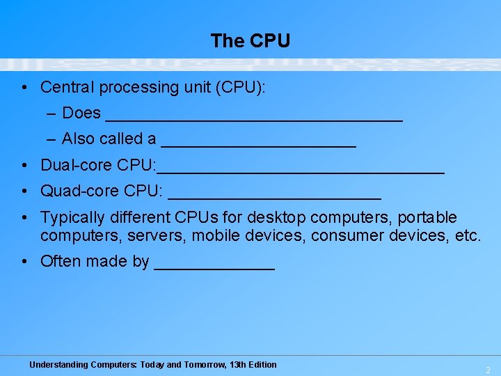 The CPU • Central processing unit (CPU): – Does ________________ – Also called a