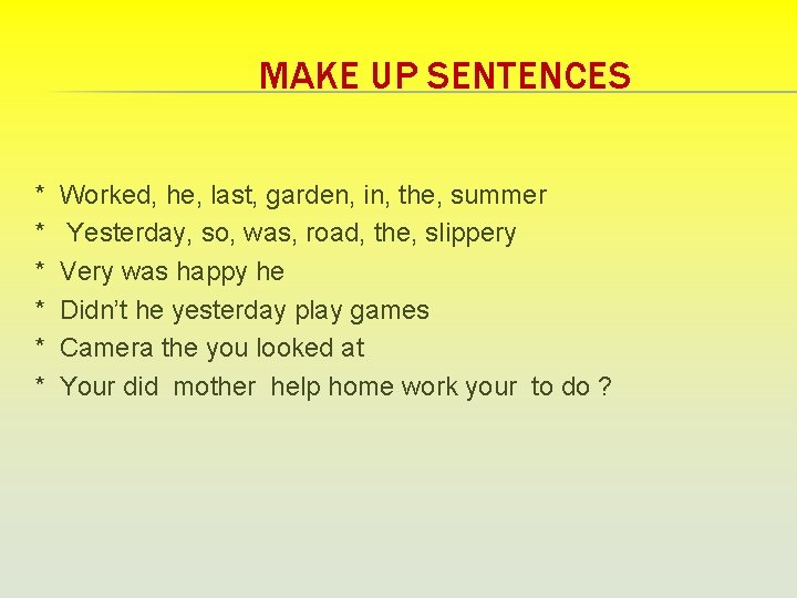 MAKE UP SENTENCES * * * Worked, hе, last, garden, in, the, summer Yesterday,