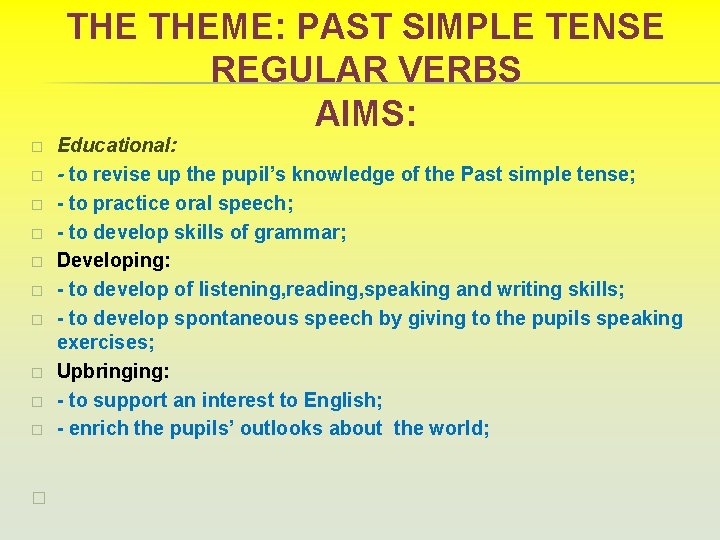 THE THEME: PAST SIMPLE TENSE REGULAR VERBS AIMS: � � � Educational: - to