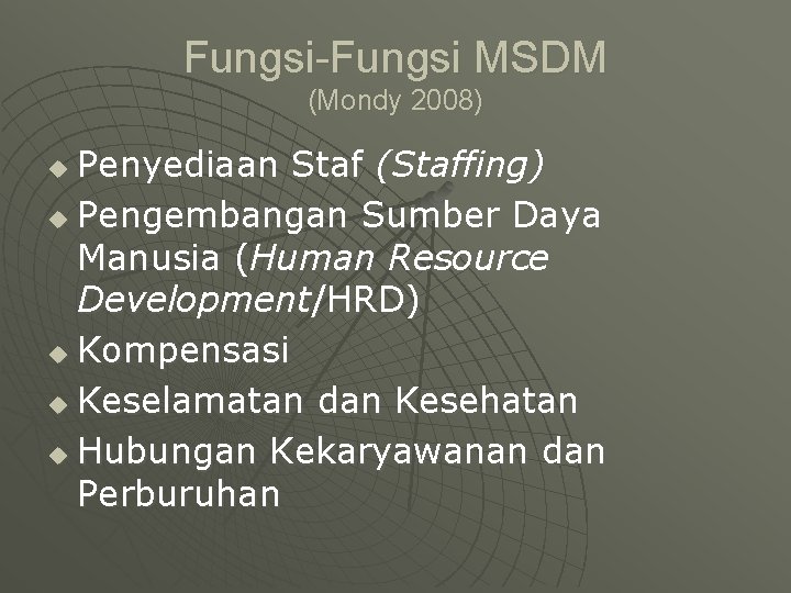 Fungsi-Fungsi MSDM (Mondy 2008) Penyediaan Staf (Staffing) u Pengembangan Sumber Daya Manusia (Human Resource