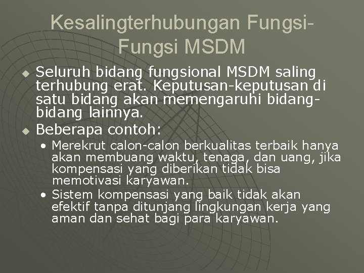 Kesalingterhubungan Fungsi MSDM u u Seluruh bidang fungsional MSDM saling terhubung erat. Keputusan-keputusan di