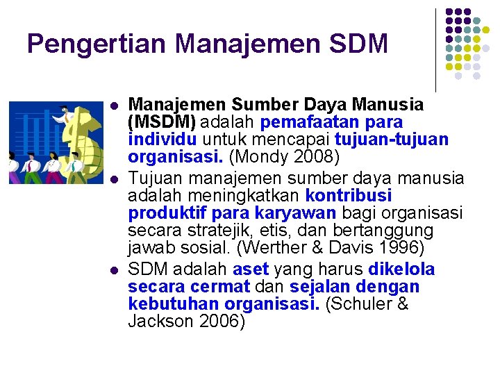 Pengertian Manajemen SDM l l l Manajemen Sumber Daya Manusia (MSDM) adalah pemafaatan para