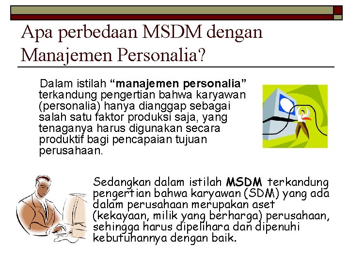 Apa perbedaan MSDM dengan Manajemen Personalia? Dalam istilah “manajemen personalia” terkandung pengertian bahwa karyawan