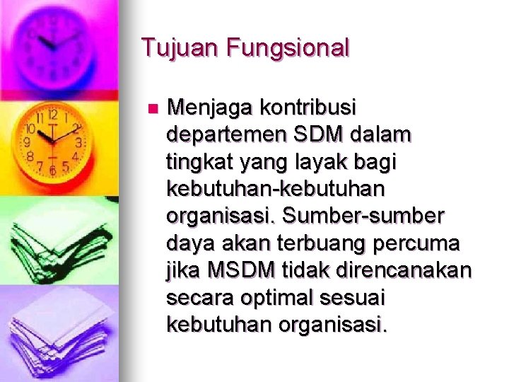 Tujuan Fungsional n Menjaga kontribusi departemen SDM dalam tingkat yang layak bagi kebutuhan-kebutuhan organisasi.