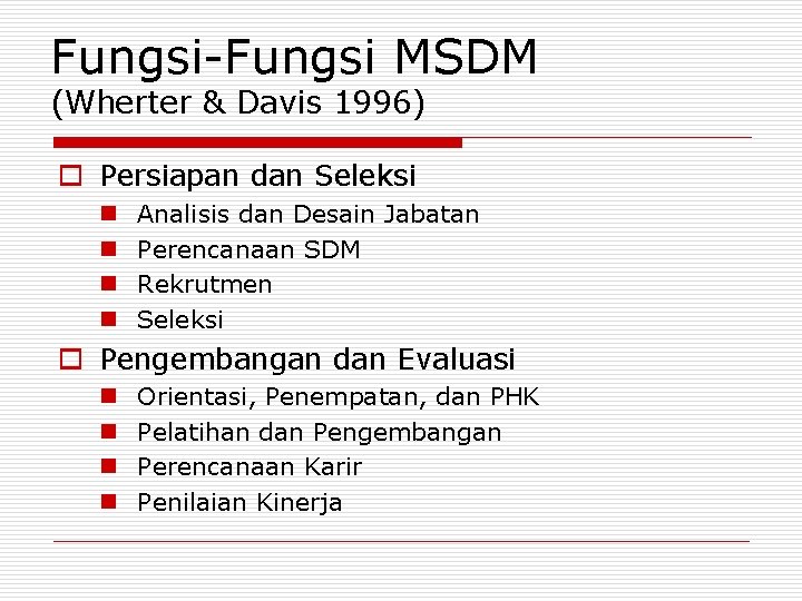 Fungsi-Fungsi MSDM (Wherter & Davis 1996) o Persiapan dan Seleksi n n Analisis dan