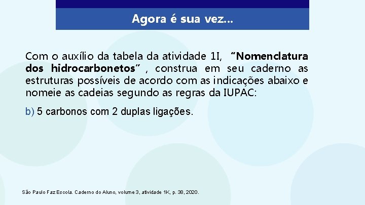 Agora é sua vez. . . Com o auxílio da tabela da atividade 1