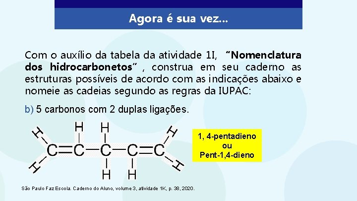 Agora é sua vez. . . Com o auxílio da tabela da atividade 1