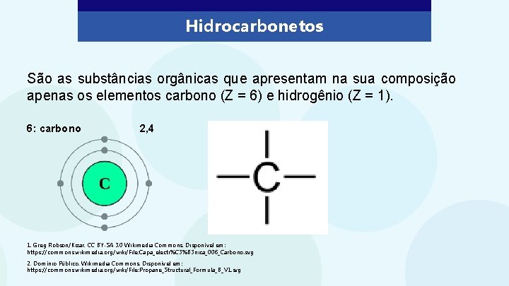 Hidrocarbonetos São as substâncias orgânicas que apresentam na sua composição apenas os elementos carbono