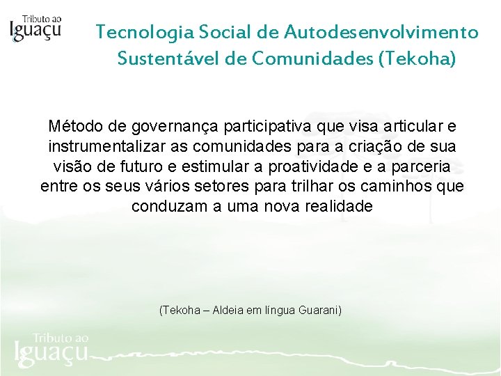 Tecnologia Social de Autodesenvolvimento Sustentável de Comunidades (Tekoha) Método de governança participativa que visa