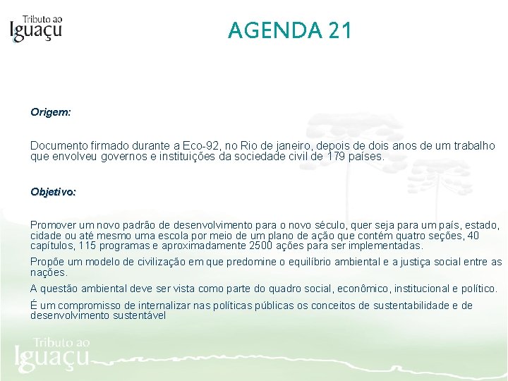 AGENDA 21 Origem: Documento firmado durante a Eco-92, no Rio de janeiro, depois de