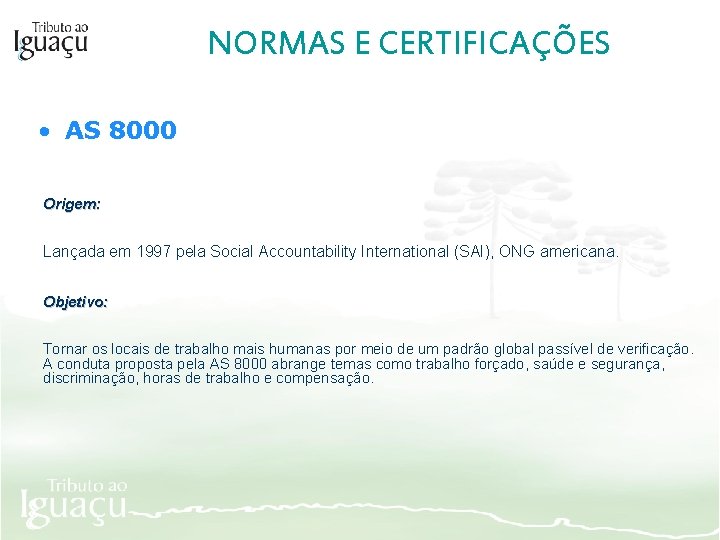 NORMAS E CERTIFICAÇÕES • AS 8000 Origem: Lançada em 1997 pela Social Accountability International
