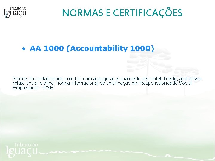 NORMAS E CERTIFICAÇÕES • AA 1000 (Accountability 1000) Norma de contabilidade com foco em