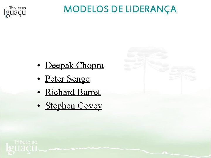 MODELOS DE LIDERANÇA • • Deepak Chopra Peter Senge Richard Barret Stephen Covey 